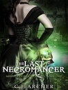 Cover image for The Last Necromancer (Book 1 of the Ministry of Curiosities series)